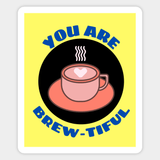 You Are Brew-tiful | Cute Coffee Pun Magnet